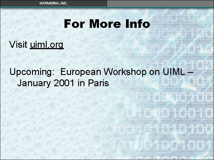 For More Info Visit uiml. org Upcoming: European Workshop on UIML – January 2001