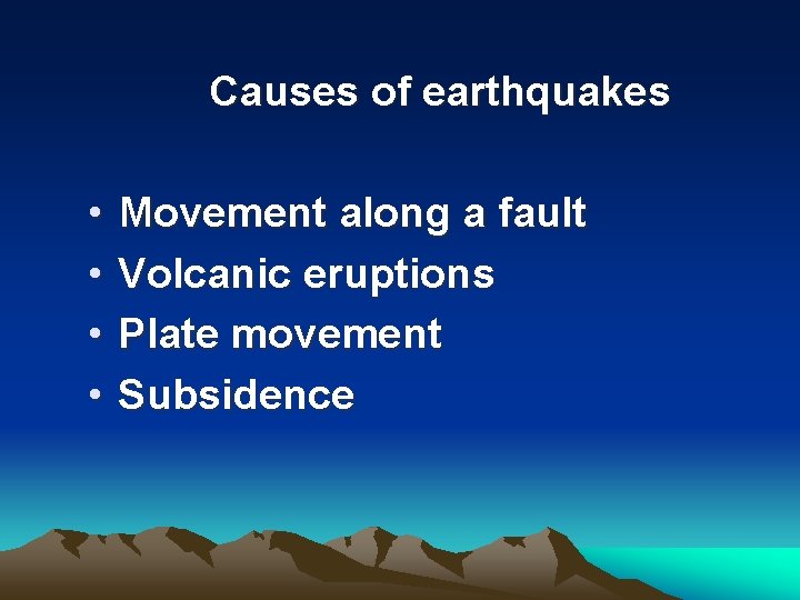 Causes of earthquakes • • Movement along a fault Volcanic eruptions Plate movement Subsidence
