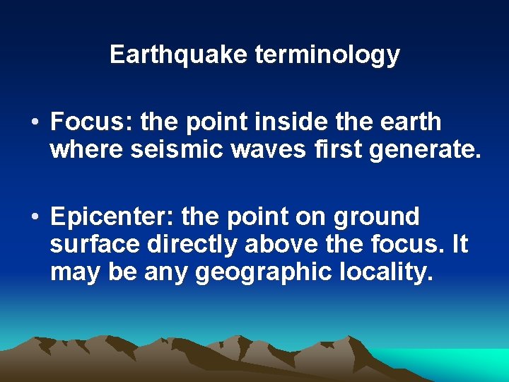 Earthquake terminology • Focus: the point inside the earth where seismic waves first generate.
