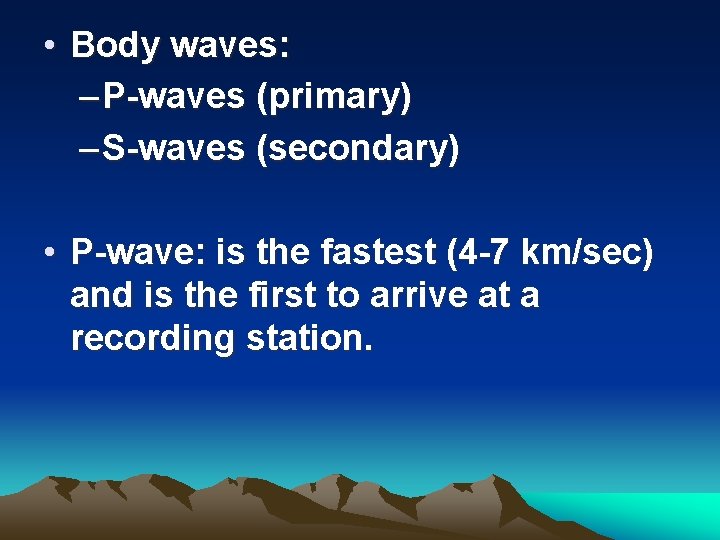  • Body waves: – P-waves (primary) – S-waves (secondary) • P-wave: is the