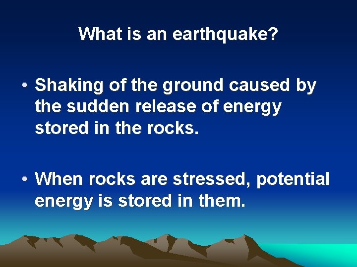 What is an earthquake? • Shaking of the ground caused by the sudden release
