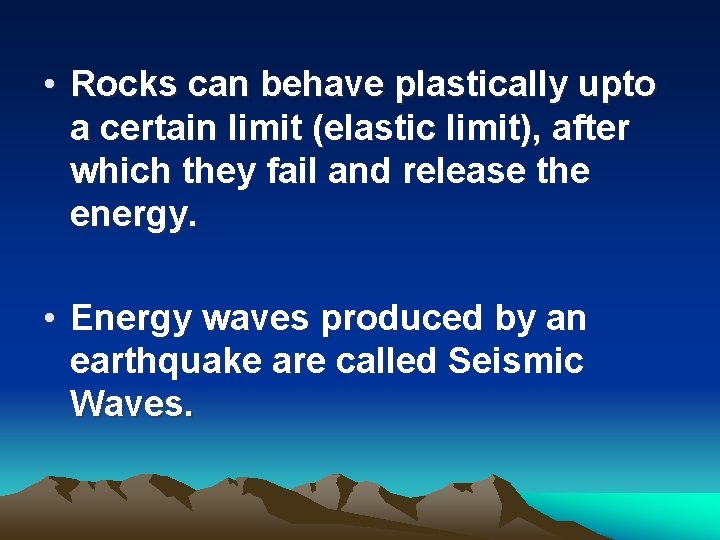  • Rocks can behave plastically upto a certain limit (elastic limit), after which