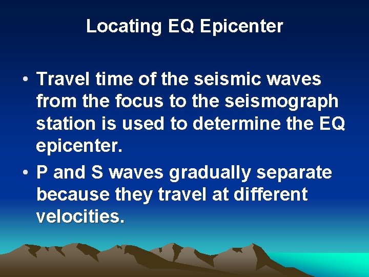 Locating EQ Epicenter • Travel time of the seismic waves from the focus to