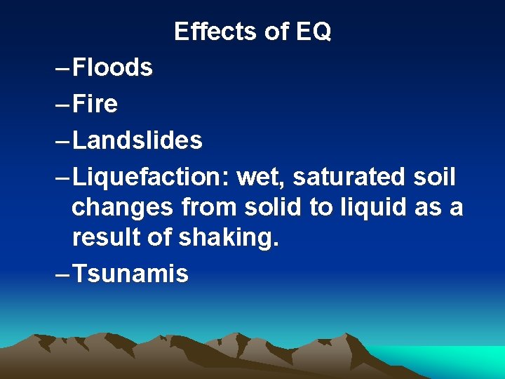 Effects of EQ – Floods – Fire – Landslides – Liquefaction: wet, saturated soil