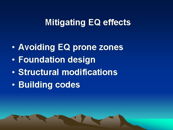 Mitigating EQ effects • • Avoiding EQ prone zones Foundation design Structural modifications Building