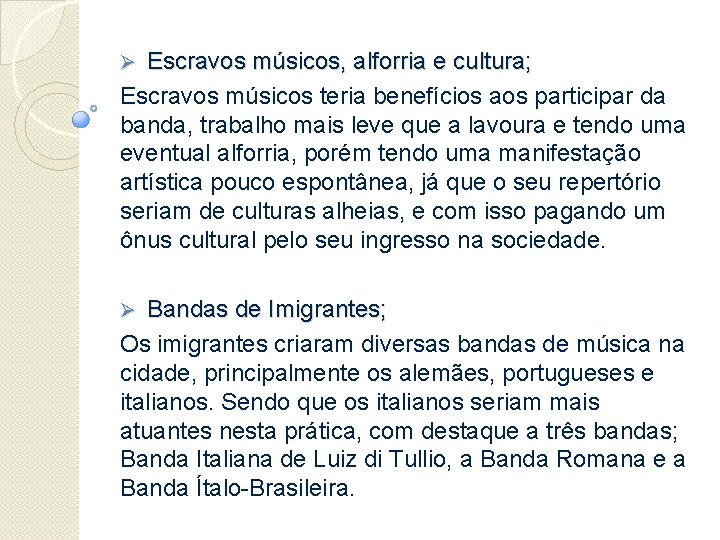 Escravos músicos, alforria e cultura; Escravos músicos teria benefícios aos participar da banda, trabalho