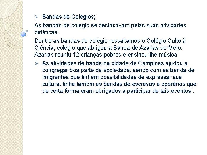 Bandas de Colégios; As bandas de colégio se destacavam pelas suas atividades didáticas. Dentre