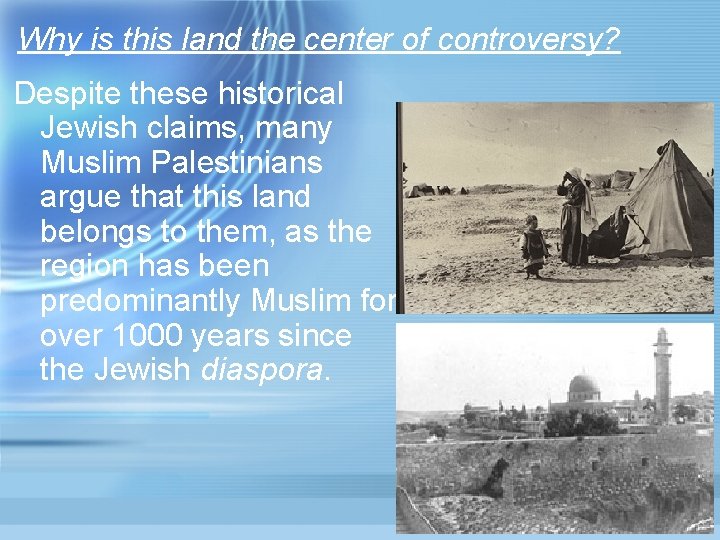 Why is this land the center of controversy? Despite these historical Jewish claims, many