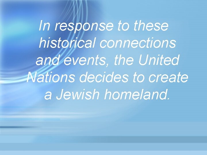 In response to these historical connections and events, the United Nations decides to create
