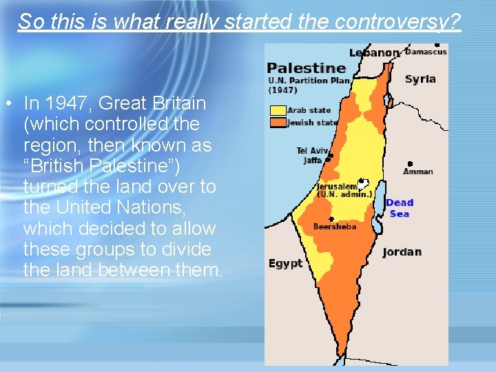 So this is what really started the controversy? • In 1947, Great Britain (which