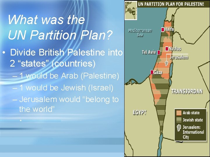 What was the UN Partition Plan? • Divide British Palestine into 2 “states” (countries)