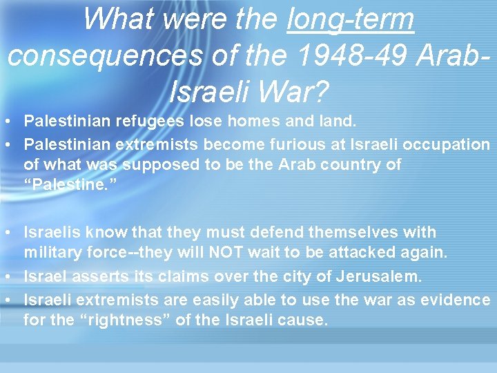 What were the long-term consequences of the 1948 -49 Arab. Israeli War? • Palestinian