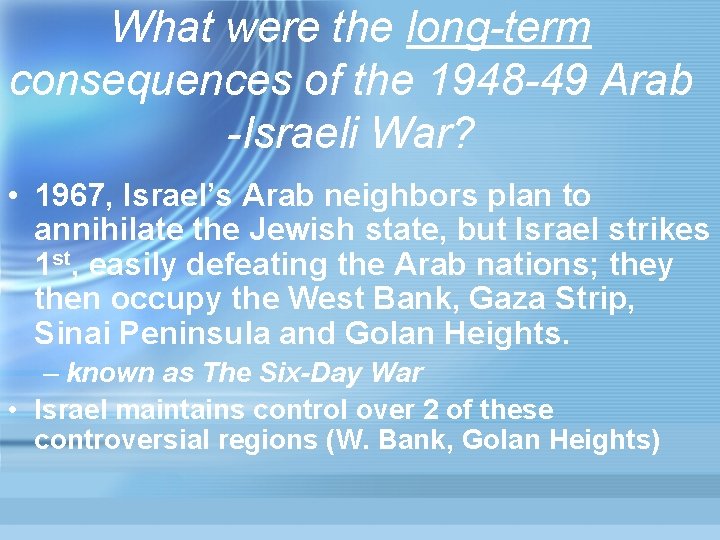 What were the long-term consequences of the 1948 -49 Arab -Israeli War? • 1967,