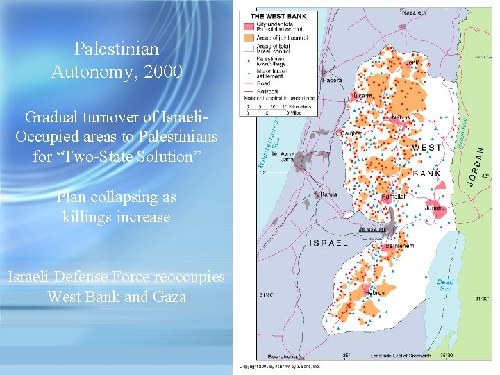 Palestinian Autonomy, 2000 Gradual turnover of Israeli. Occupied areas to Palestinians for “Two-State Solution”