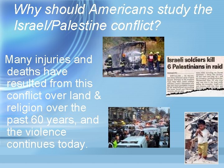 Why should Americans study the Israel/Palestine conflict? Many injuries and deaths have resulted from