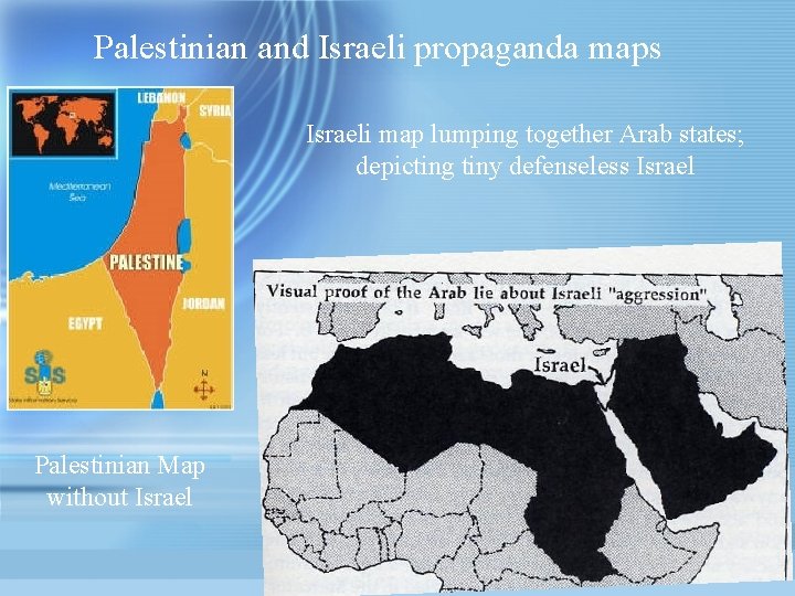 Palestinian and Israeli propaganda maps Israeli map lumping together Arab states; depicting tiny defenseless