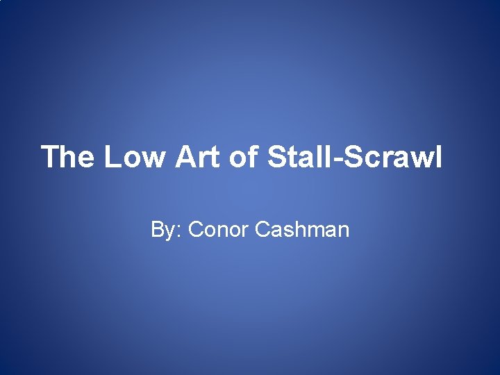 The Low Art of Stall-Scrawl By: Conor Cashman 