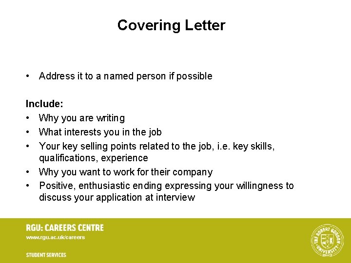 Covering Letter • Address it to a named person if possible Include: • Why Covering Letter • Address it to a named person if possible Include: • Why