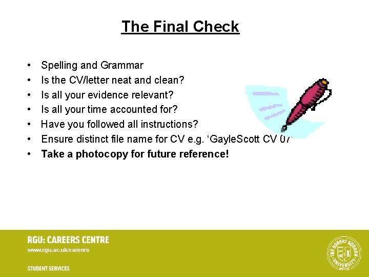 The Final Check • • Spelling and Grammar Is the CV/letter neat and clean? The Final Check • • Spelling and Grammar Is the CV/letter neat and clean?