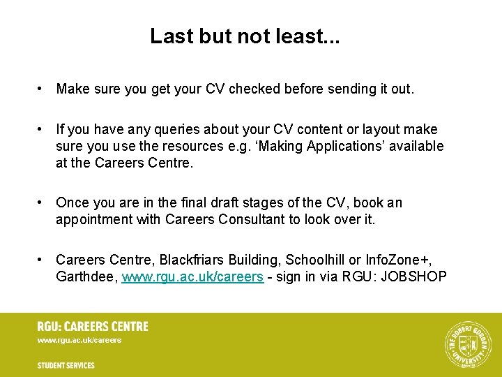 Last but not least. . . • Make sure you get your CV checked Last but not least. . . • Make sure you get your CV checked