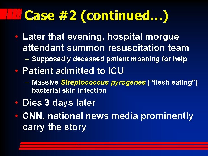 Case #2 (continued…) • Later that evening, hospital morgue attendant summon resuscitation team –