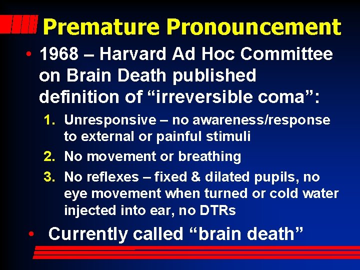 Premature Pronouncement • 1968 – Harvard Ad Hoc Committee on Brain Death published definition