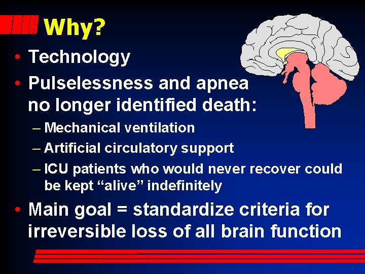 Why? • Technology • Pulselessness and apnea no longer identified death: – Mechanical ventilation