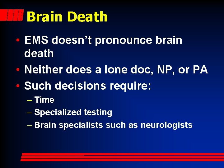 Brain Death • EMS doesn’t pronounce brain death • Neither does a lone doc,