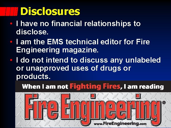 Disclosures • I have no financial relationships to disclose. • I am the EMS