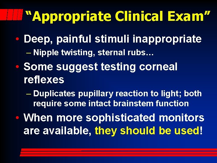 “Appropriate Clinical Exam” • Deep, painful stimuli inappropriate – Nipple twisting, sternal rubs… •