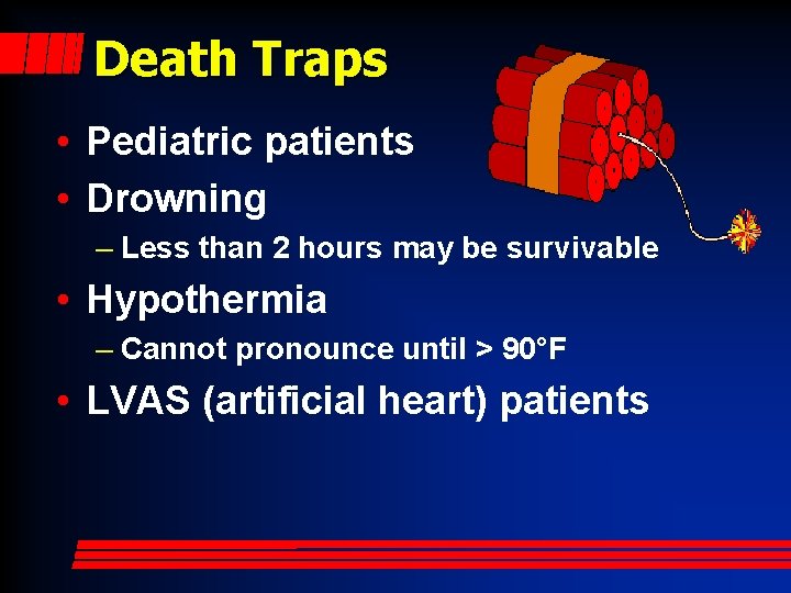 Death Traps • Pediatric patients • Drowning – Less than 2 hours may be