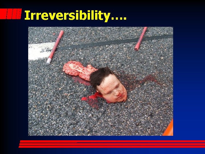 Irreversibility…. 