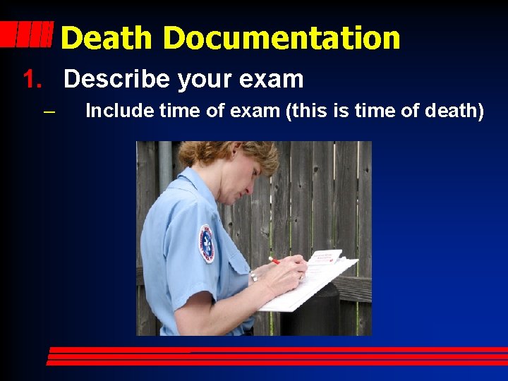 Death Documentation 1. Describe your exam – Include time of exam (this is time