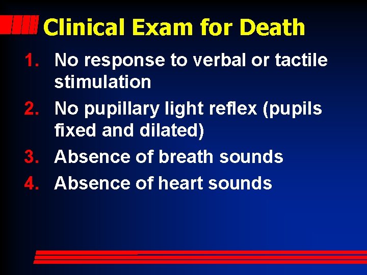 Clinical Exam for Death 1. No response to verbal or tactile stimulation 2. No