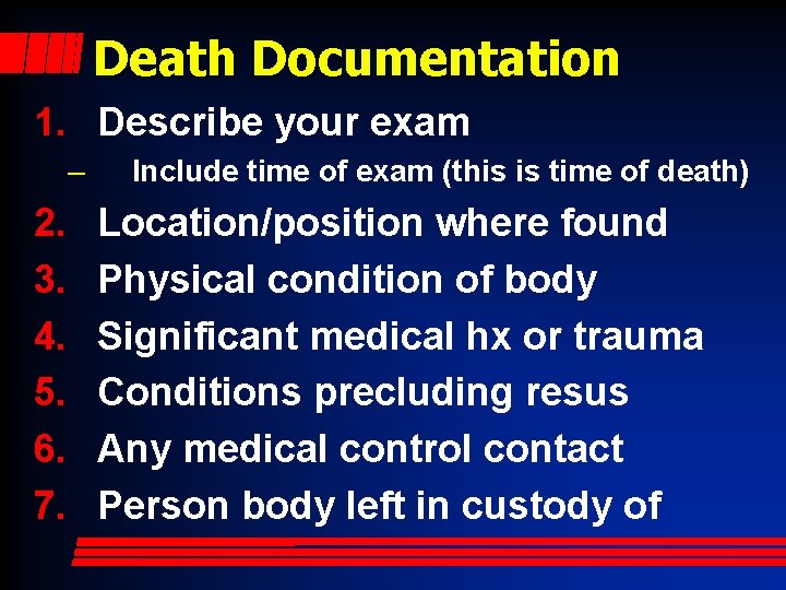 Death Documentation 1. Describe your exam – 2. 3. 4. 5. 6. 7. Include