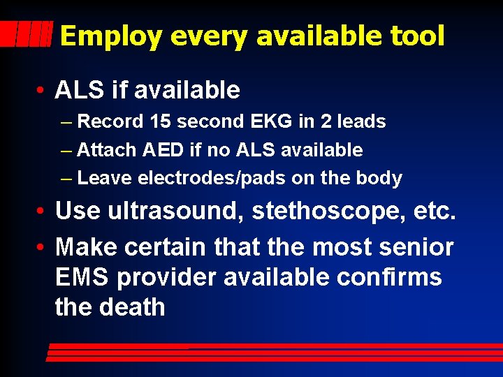 Employ every available tool • ALS if available – Record 15 second EKG in