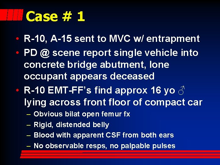 Case # 1 • R-10, A-15 sent to MVC w/ entrapment • PD @