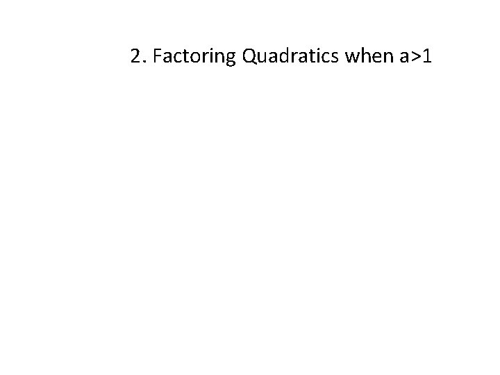 2. Factoring Quadratics when a>1 