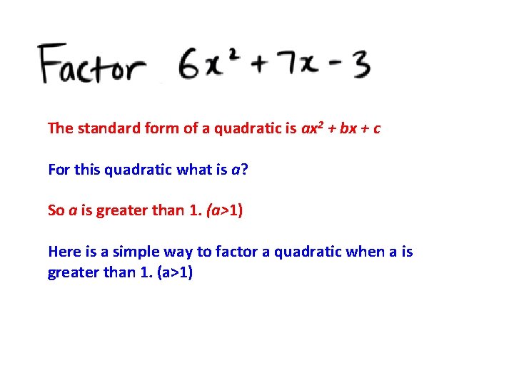 The standard form of a quadratic is ax 2 + bx + c For