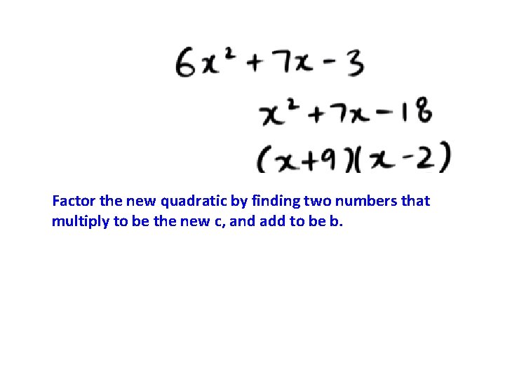 Factor the new quadratic by finding two numbers that multiply to be the new