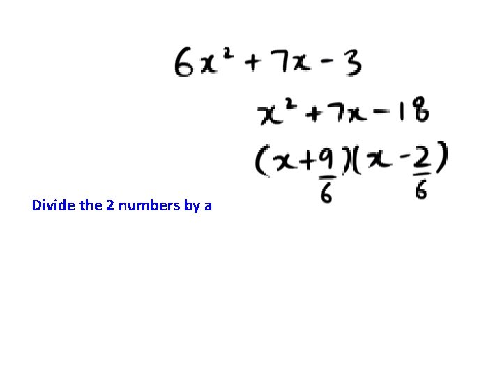 Divide the 2 numbers by a 