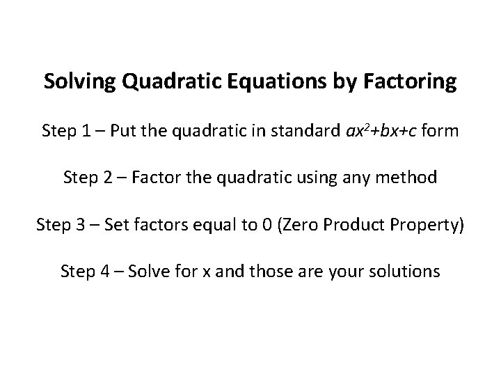 Solving Quadratic Equations by Factoring Step 1 – Put the quadratic in standard ax