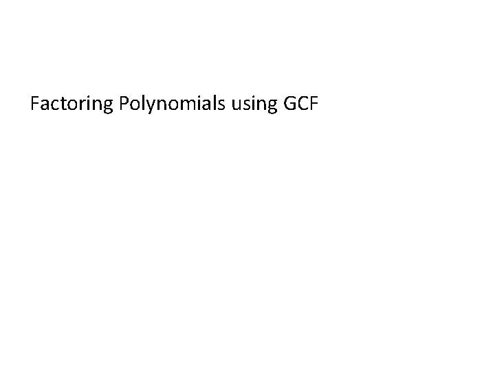 Factoring Polynomials using GCF 