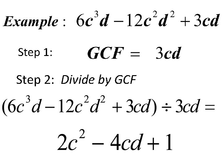 Step 1: Step 2: Divide by GCF 