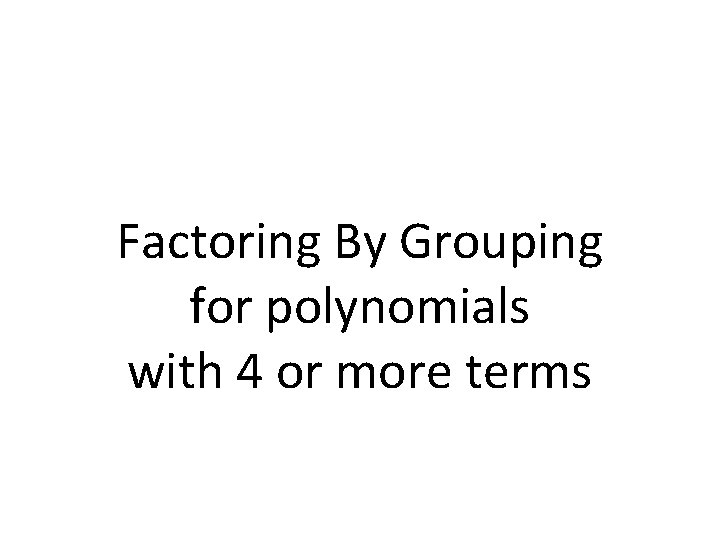 Factoring By Grouping for polynomials with 4 or more terms 