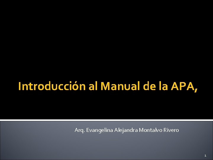 Introducción al Manual de la APA, Arq. Evangelina Alejandra Montalvo Rivero 1 