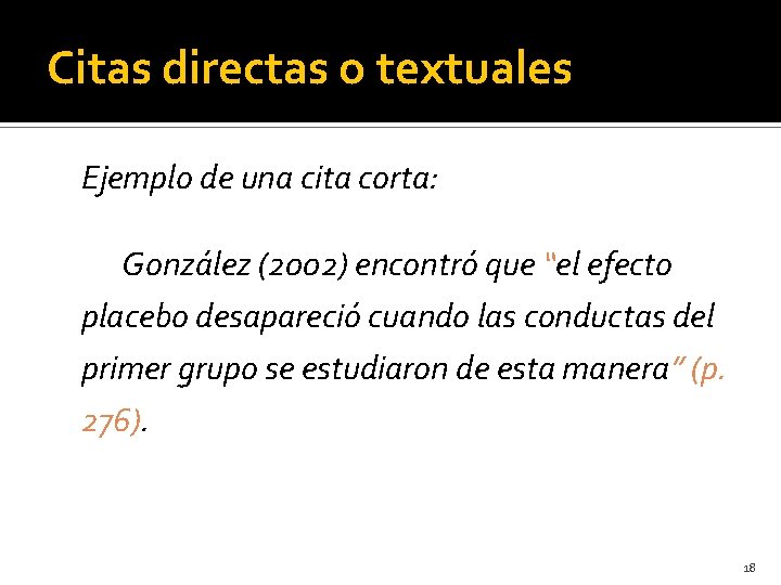 Citas directas o textuales Ejemplo de una cita corta: González (2002) encontró que “el