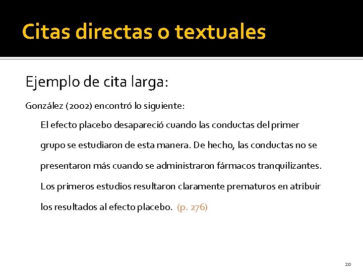 Citas directas o textuales Ejemplo de cita larga: González (2002) encontró lo siguiente: El