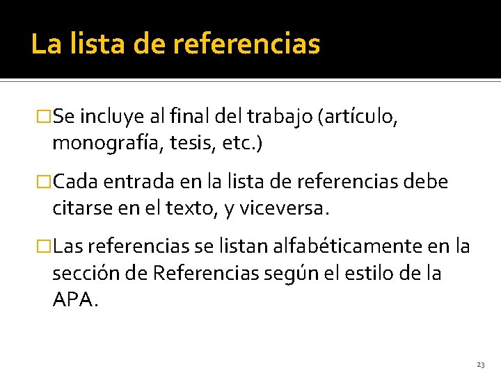 La lista de referencias �Se incluye al final del trabajo (artículo, monografía, tesis, etc.