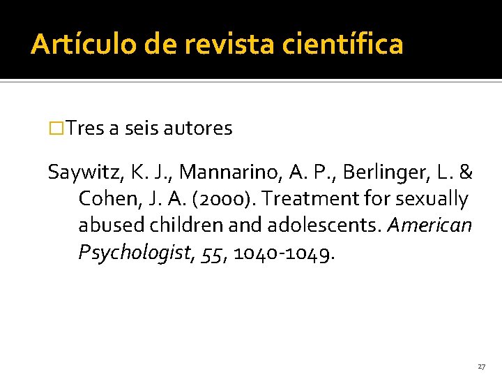 Artículo de revista científica �Tres a seis autores Saywitz, K. J. , Mannarino, A.